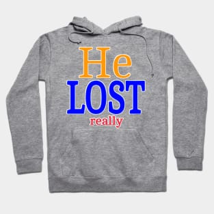 He LOST- Really - Front Hoodie